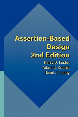 Assertion-Based Design - Foster, Harry D., and Krolnik, Adam C., and Lacey, David J.