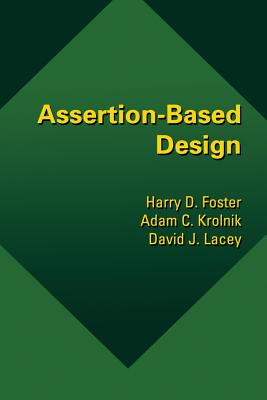 Assertion-Based Design - Foster, Harry D, and Krolnik, Adam C, and Lacey, David J