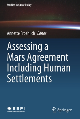 Assessing a Mars Agreement Including Human Settlements - Froehlich, Annette (Editor)