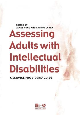 Assessing Adults with Intellectual Disabilities: A Service Provider's Guide - Hogg, James (Editor), and Langa, Arturo (Editor)