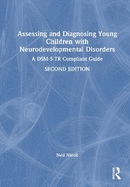 Assessing and Diagnosing Young Children with Neurodevelopmental Disorders: A Dsm-5-Tr Compliant Guide