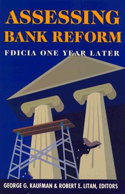 Assessing Bank Reform: FDICIA One Year Later - Kaufman, George G (Editor), and Litan, Robert E (Editor)
