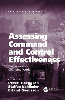 Assessing Command and Control Effectiveness: Dealing with a Changing World - Berggren, Peter (Editor), and Nhlinder, Staffan (Editor), and Svensson, Erland (Editor)