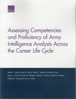 Assessing Competencies and Proficiency of Army Intelligence Analysts Across the Career Life Cycle - Lytell, Maria C, and Straus, Susan G, and Serena, Chad C