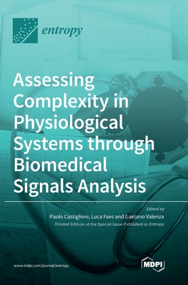 Assessing Complexity in Physiological Systems through Biomedical Signals Analysis - Castiglioni, Paolo (Guest editor), and Faes, Luca (Guest editor), and Valenza, Gaetano (Guest editor)