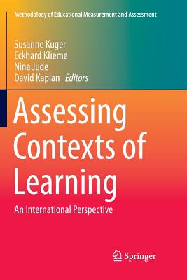 Assessing Contexts of Learning: An International Perspective - Kuger, Susanne (Editor), and Klieme, Eckhard (Editor), and Jude, Nina (Editor)