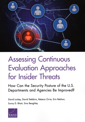 Assessing Continuous Evaluation Approaches for Insider Threats: How Can the Security Posture of the U.S. Departments and Agencies Be Improved? - Luckey, David, and Stebbins, David, and Orrie, Rebeca