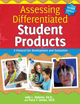 Assessing Differentiated Student Products: A Protocol for Development and Evaluation - Roberts, Julia L, and Inman, Tracy F