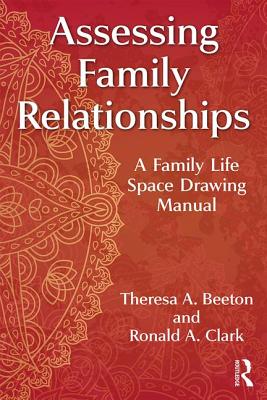Assessing Family Relationships: A Family Life Space Drawing Manual - Beeton, Theresa, and Clark, Ronald