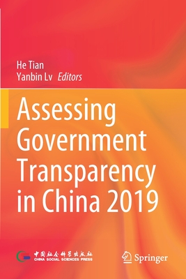 Assessing Government Transparency in China 2019 - Tian, He (Editor), and Lv, Yanbin (Editor)