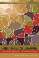 Assessing Liaison Librarians: Documenting Impact for Positive Change