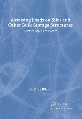 Assessing Loads on Silos and Other Bulk Storage Structures: Research Applied to Practice - Blight, Geoffrey