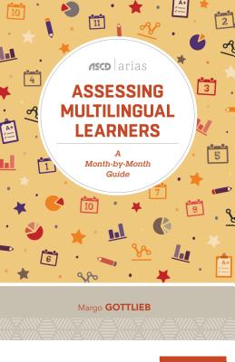 Assessing Multilingual Learners: A Month-By-Month Guide (ASCD Arias) - Gottlieb, Margo, Dr., Ed.D.