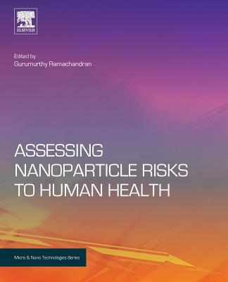 Assessing Nanoparticle Risks to Human Health - Ramachandran, Gurumurthy