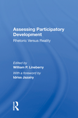 Assessing Participatory Development: Rhetoric Versus Reality - Lineberry, William P.