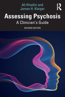 Assessing Psychosis: A Clinician's Guide - Kleiger, James H, and Khadivi, Ali