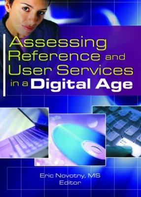 Assessing Reference and User Services in a Digital Age - Novotny, Eric