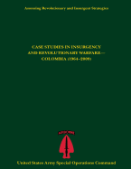 Assessing Revolutionary and Insurgent Strategies Case Studies in Insurgency and Revolutionary Warfare- Colombia (1964-2009)