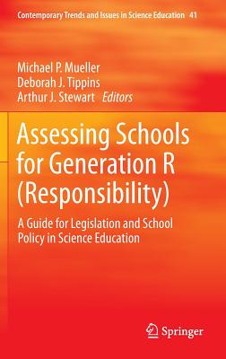 Assessing Schools for Generation R (Responsibility): A Guide for Legislation and School Policy in Science Education - Mueller, Michael P. (Editor), and Tippins, Deborah J. (Editor), and Stewart, Arthur J. (Editor)