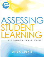 Assessing Student Learning: A Common Sense Guide