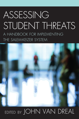 Assessing Student Threats: A Handbook for Implementing the Salem Keizer System - Vandreal, John, and Byrd, Ray (Contributions by), and Elliott, Seth (Contributions by)