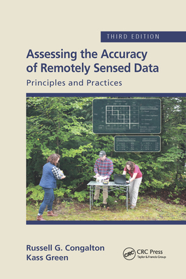 Assessing the Accuracy of Remotely Sensed Data: Principles and Practices, Third Edition - Congalton, Russell G, and Green, Kass