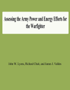 Assessing the Army Power and Energy Efforts for the Warfighter - Chait, Richard, and Valdes, James J, and Lyons, John W