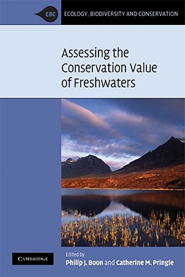 Assessing the Conservation Value of Freshwaters: An International Perspective - Boon, Philip J. (Editor), and Pringle, Catherine M. (Editor)