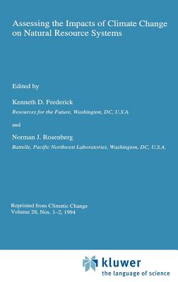 Assessing the Impacts of Climate Change on Natural Resource Systems - Frederick, Kenneth D (Editor), and Rosenberg, Norman J, Professor (Editor)