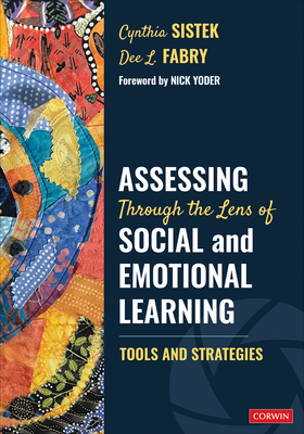 Assessing Through the Lens of Social and Emotional Learning: Tools and Strategies - Sistek, Cynthia, and Fabry, Dee L