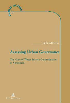 Assessing Urban Governance: The Case of Water Service Co-Production in Venezuela - Genard, Jean- Louis (Editor), and Jacob, Steve (Editor), and Moretto, Luisa