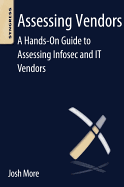 Assessing Vendors: A Hands-On Guide to Assessing Infosec and It Vendors