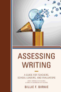 Assessing Writing: A Guide for Teachers, School Leaders, and Evaluators