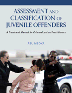 Assessment and Classification of Juvenile Offenders: A Treatment Manual for Criminal Justice Practitioners