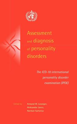 Assessment and Diagnosis of Personality Disorders: The ICD-10 International Personality Disorder Examination (Ipde) - Loranger, Armand W (Editor), and Janca, Aleksandar, M.D. (Editor), and Sartorius, Norman, PhD (Editor)