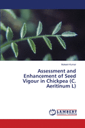 Assessment and Enhancement of Seed Vigour in Chickpea (C. Aeritinum L)