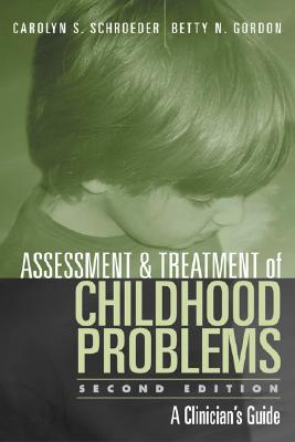 Assessment and Treatment of Childhood Problems, Second Edition: A Clinician's Guide - Schroeder, Carolyn S, PhD, Abpp, and Gordon, Betty N, PhD