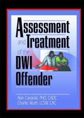 Assessment and Treatment of the DWI Offender - Wuth, Charles, and Cavaiola, Alan A, Ph.D.
