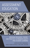 Assessment Education: Bridging Research, Theory, and Practice to Promote Equity and Student Learning