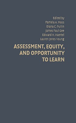 Assessment, Equity, and Opportunity to Learn - Moss, Pamela A. (Editor), and Pullin, Diana C. (Editor), and Gee, James Paul (Editor)