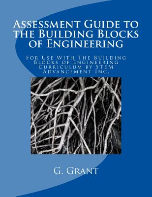 Assessment Guide to the Building Blocks of Engineering - Grant, G