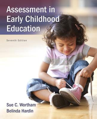 Assessment in Early Childhood Education with Enhanced Pearson Etext -- Access Card Package - Wortham, Sue C, and Hardin, Belinda J