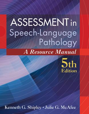 Assessment in Speech-Language Pathology: A Resource Manual (Includes Premium Web Site 2-Semester Printed Access Card) - Shipley, Kenneth G, and McAfee, Julie G