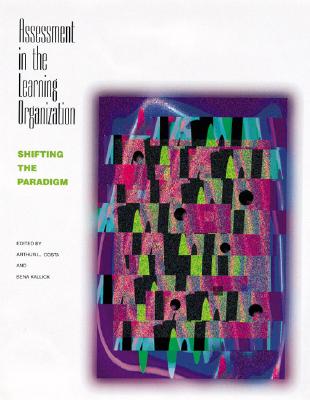Assessment in the Learning Organization: Shifting the Paradigm - Costa, Arthur L, Professor, Ed. (Editor), and Kallick, Bena O (Editor)