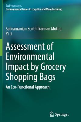 Assessment of Environmental Impact by Grocery Shopping Bags: An Eco-Functional Approach - Muthu, Subramanian Senthilkannan, and Li, Yi