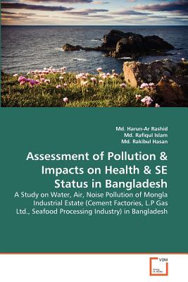 Assessment of Pollution & Impacts on Health & SE Status in Bangladesh - Rashid, MD Harun-Ar, and Rafiqul Islam, MD, and Rakibul Hasan, MD