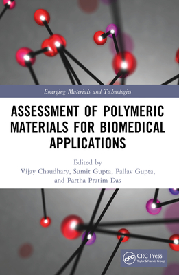 Assessment of Polymeric Materials for Biomedical Applications - Chaudhary, Vijay (Editor), and Gupta, Sumit (Editor), and Gupta, Pallav (Editor)