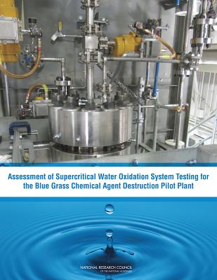 Assessment of Supercritical Water Oxidation System Testing for the Blue Grass Chemical Agent Destruction Pilot Plant - National Research Council, and Division on Engineering and Physical Sciences, and Board on Army Science and Technology