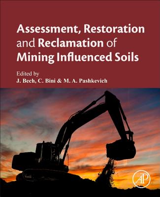 Assessment, Restoration and Reclamation of Mining Influenced Soils - Bech, Jaume (Editor), and Bini, Claudio (Editor), and Pashkevich, Mariya A (Editor)