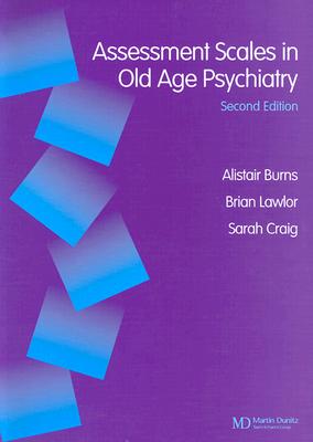 Assessment Scales in Old Age Psychiatry - Burns, Alistair, and Lawlor, Brian, and Craig, Sarah